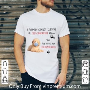 Pretty A Woman Cannot Survive On Self Quarantine Alone Also Needs Her Golden Doodle shirt