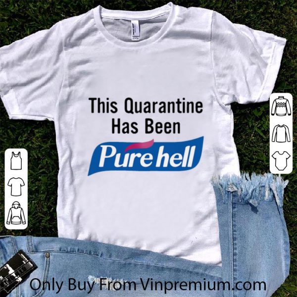 Awesome This Quarantine Has Been Purehell shirt