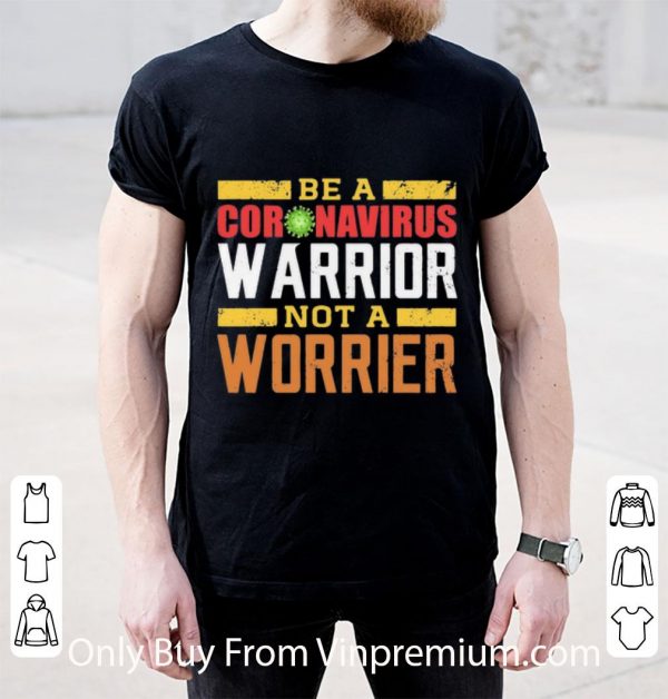 Hot Be A Coronavirus Warrior Not A Worrier shirt