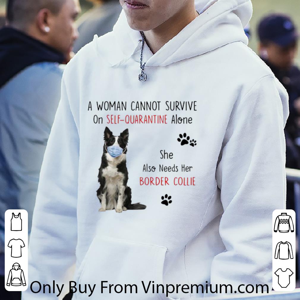 d34c5ace awesome a woman cannot survive on self quarantine alone border collie shirt 4 - Awesome A Woman Cannot Survive On Self Quarantine Alone Border Collie shirt