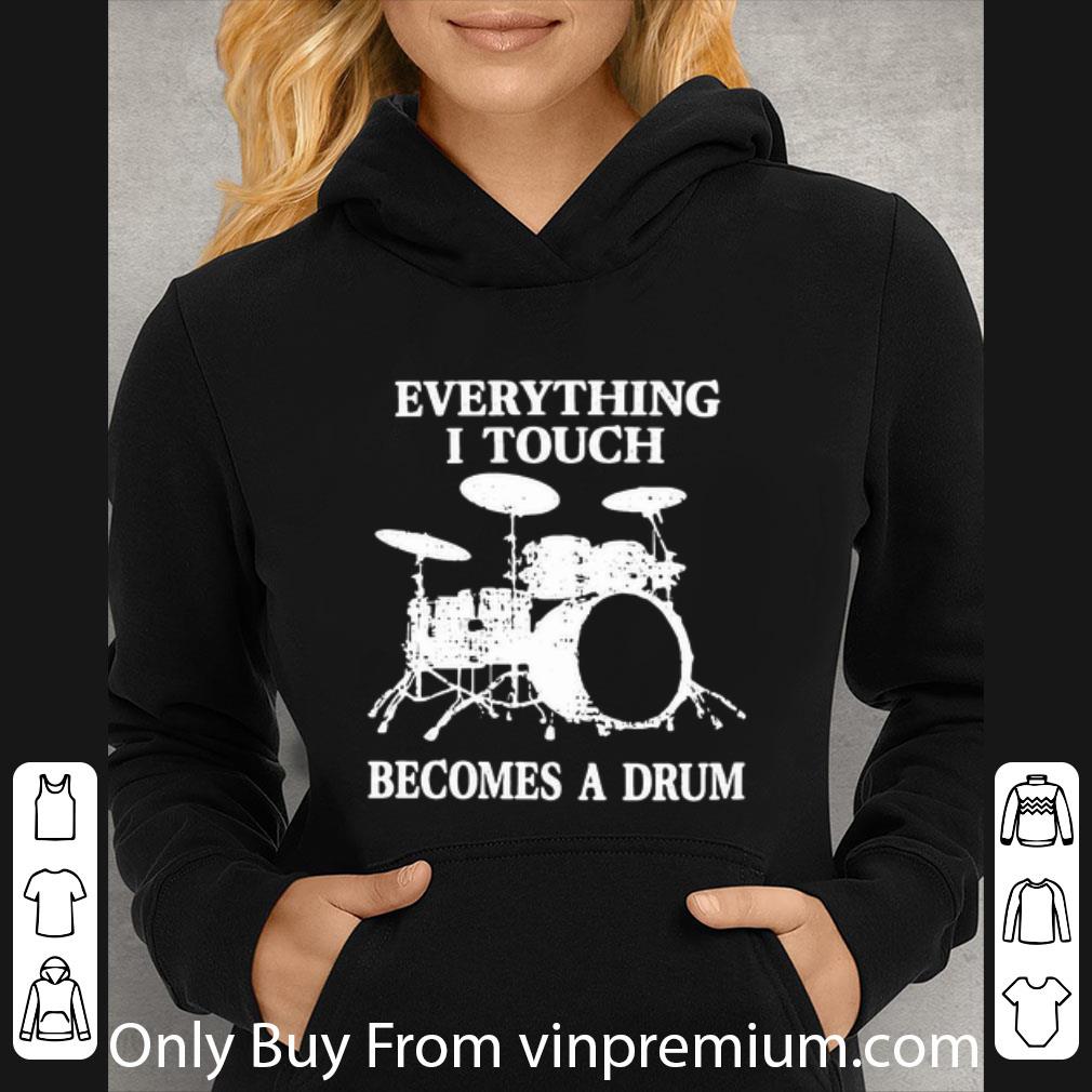 d94acf92 pretty everything i touch becomes a drum shirt 4 - Pretty Everything I Touch Becomes A Drum shirt