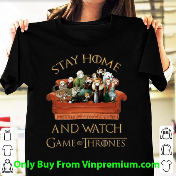 Original Stay Home And Watch Game Of Thrones shirt