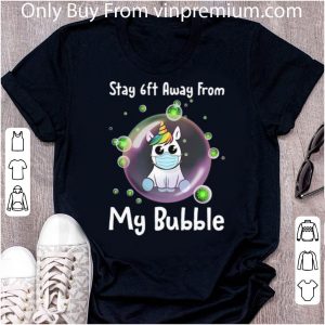 Premium Unicorn Stay 6ft Away From My Bubble Social Distancing shirt