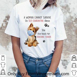 Premium A Woman Cannot Survive On Self-Quarantine Alone Yorkshire Terrier shirt 2