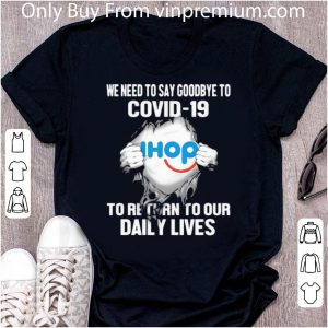 Awesome IHop We Need To Say Goodbye To Covid-19 shirt