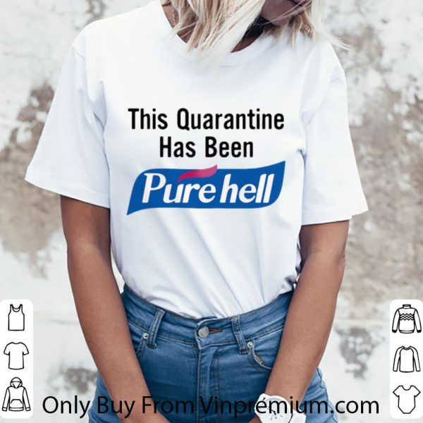 Awesome This Quarantine Has Been Purehell shirt