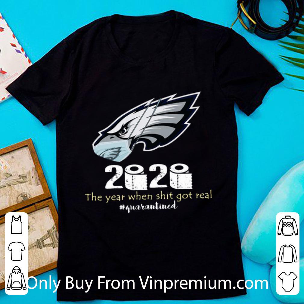 Hot Philadelphia Eagles 2020 The Year When Shit Got Real #Quarantined shirt