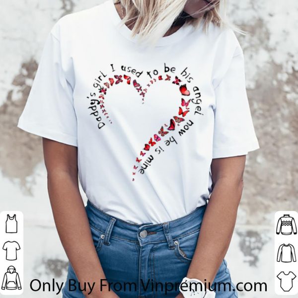 Original Daddy’s Girl I Used To Be His Angel Now He’s Mine Heart And Butterfly shirt
