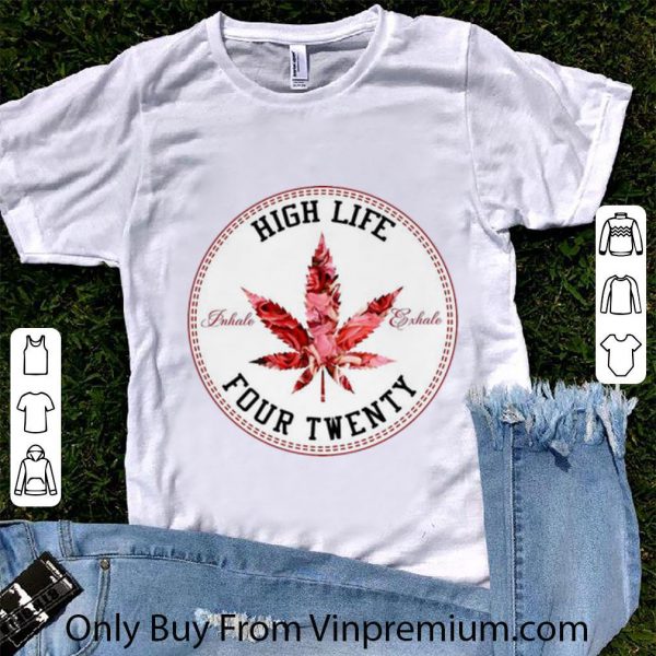 Top Weed And Roses High Life Inhale Exhale Four Twenty shirt