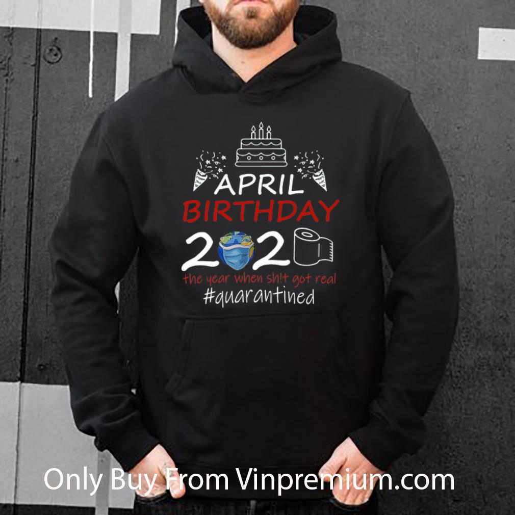 fc1923ef great april birthday 2020 the year when shit got real quarantined earth day shirt 4 - Great April Birthday 2020 The Year When Shit Got Real Quarantined Earth Day shirt