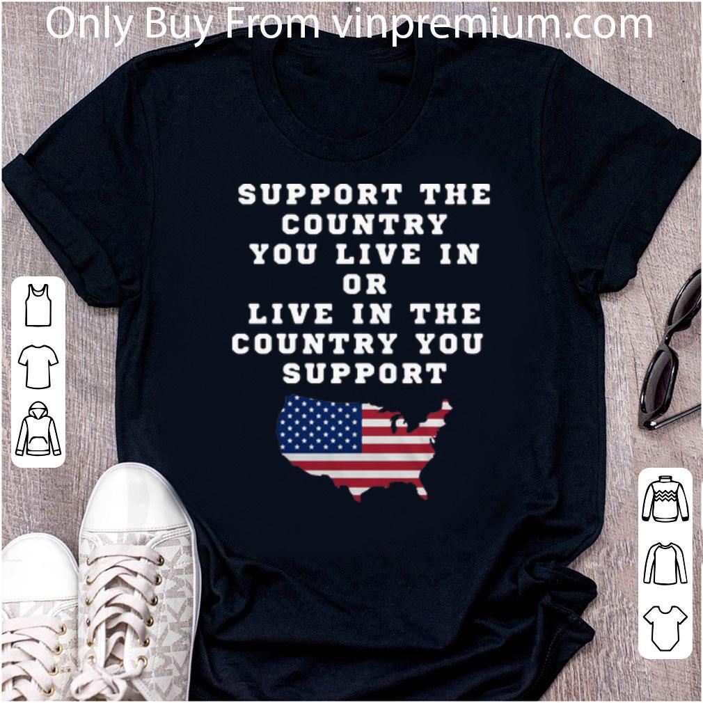 Top Support The Country You Live In Or Live In The Country You Support America shirt