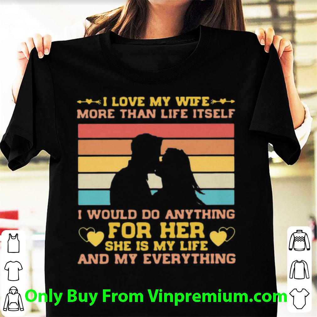 Official Vintage I Love My Wife More Than Life Itself shirt