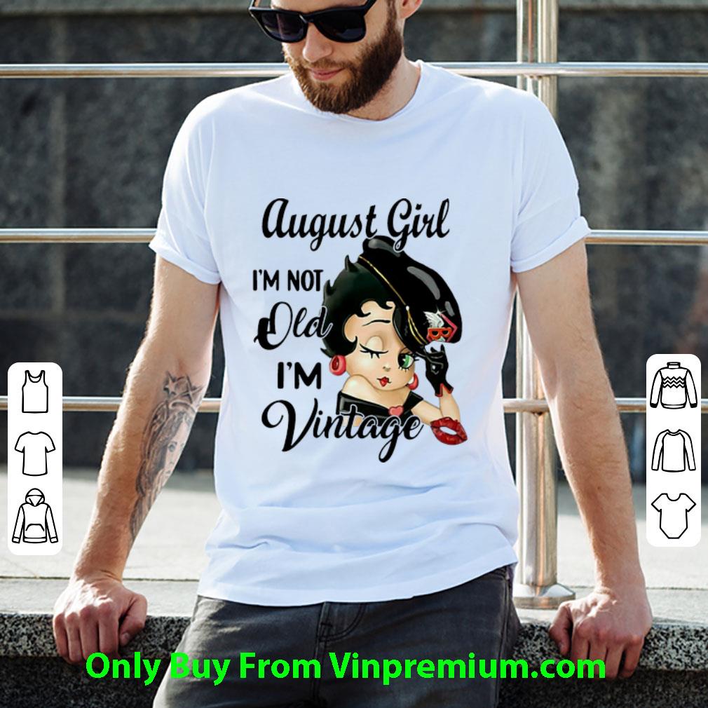 Official Betty Boop August Girl I’m Not Old I’m Vintage shirt