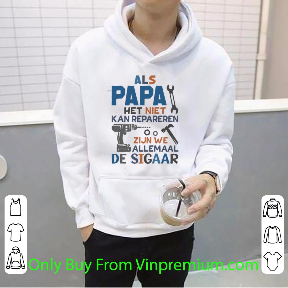 0a7f991d original als papa het niet kan repareren zijn we allemaal shirt 4 - Original Als Papa Het Niet Kan Repareren Zijn We Allemaal shirt