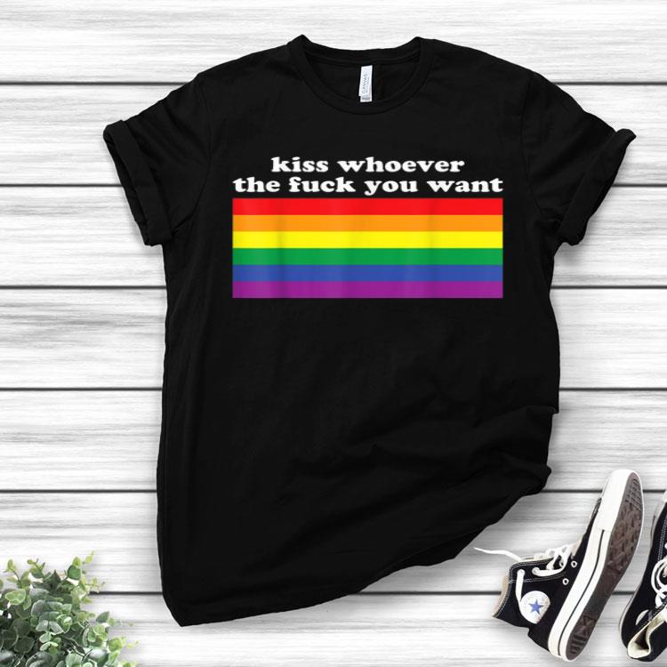 Kiss Whoever The Fuck You Want LGBT Funny Sarcasm Saying Shirt