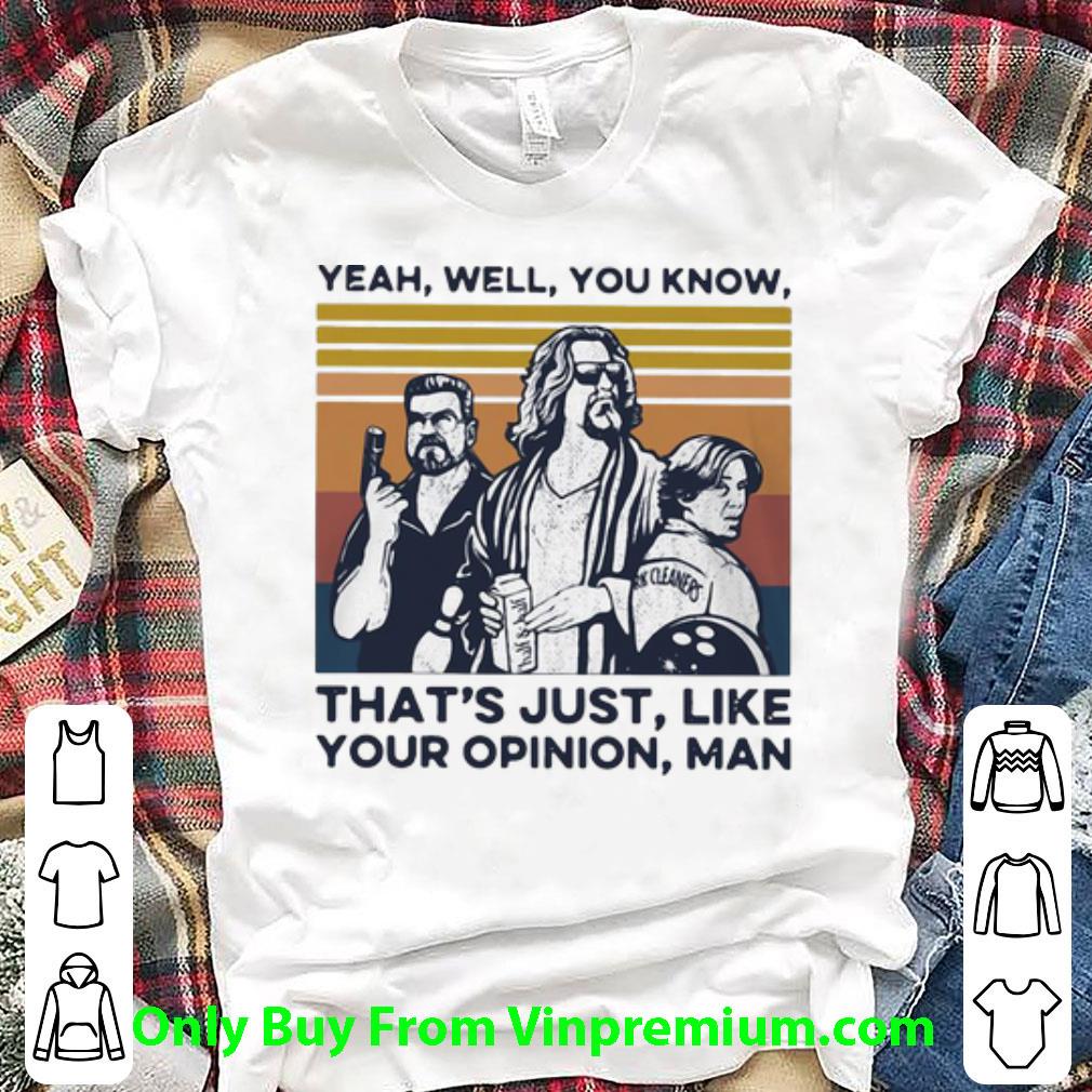 Official Vintage Yeah Well You Know That’s Just Like Your Opinion Man shirt