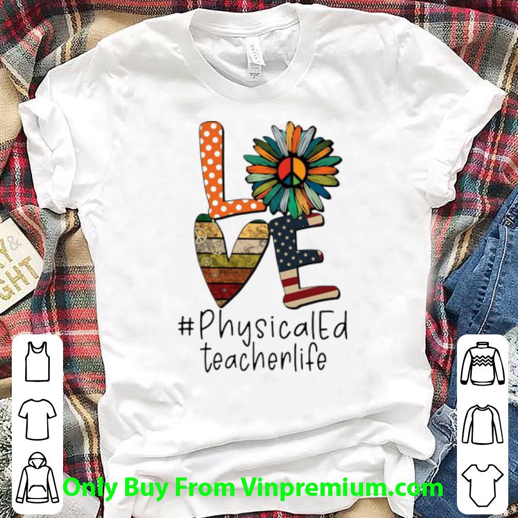 Hot Love Hippie Sunflower American Flag Physical Ed Teacher Life shirt