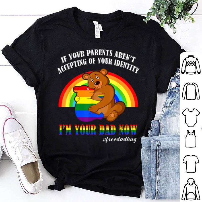 LGBT Pride Free Dad Hugs Awesome Bear I'm Your Dad Now Gifts Shirt