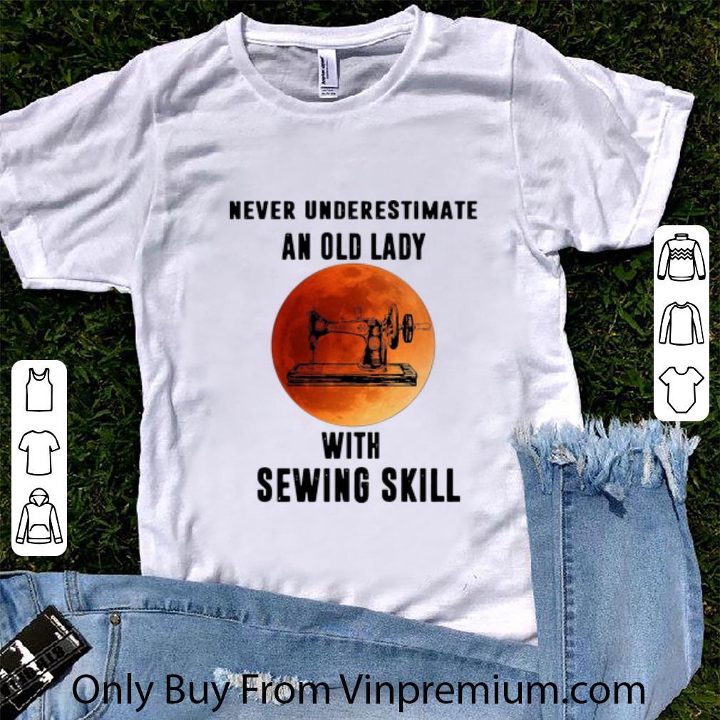 Great Never Underestimate An Old Lady With Sewing Skill shirt