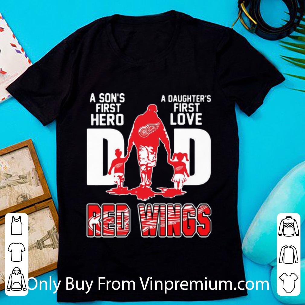 Original Dad A Son's First Hero A Daughter's First Love Detroit Red Wing shirt