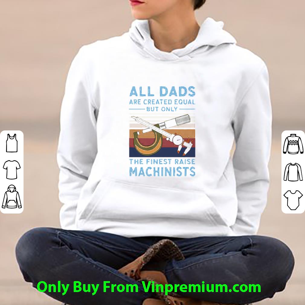 3b272e24 official vintage all dads are created equal but only the finest raise machinists shirt 4 - Official Vintage All Dads Are Created Equal But Only The Finest Raise Machinists shirt