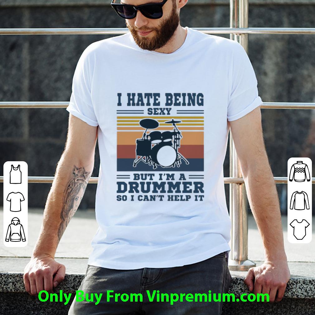 Original Vintage I Hate Being Sexy But I’m A Drummer So I Can’t Help It shirt