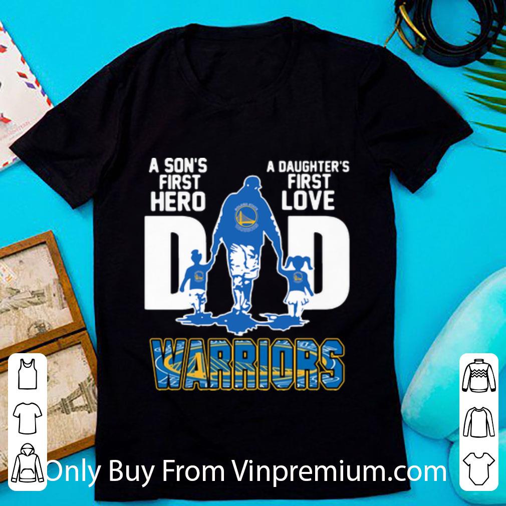 Premium Dad Son’s First Hero Daughter’s First Love Golden State Warriors shirt