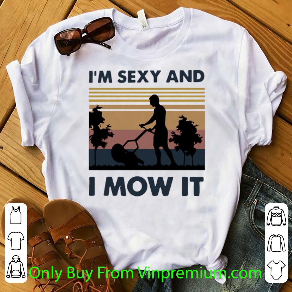 Pretty Vintage I’m Sexy And I Mow It shirt