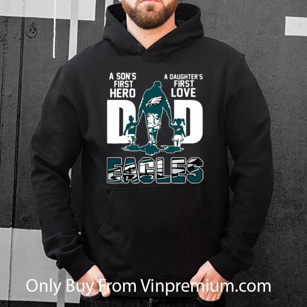 5d139ebd official dad a son s first hero a daughter s first love philadelphia eagle shirt 4 - Official Dad A Son's First Hero A Daughter's First Love Philadelphia Eagle shirt