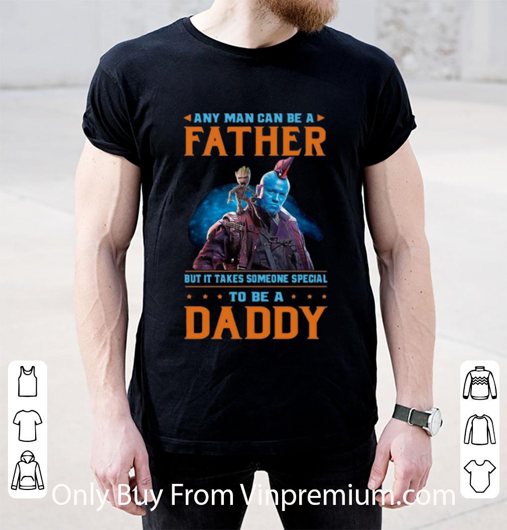 Awesome Baby Groot And Yondu Any Man Can Be A Father Some Special To Be A Daddy shirt