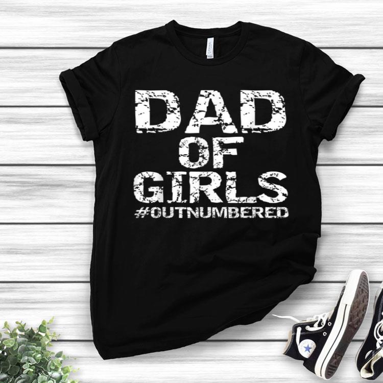 Gift From Daughters Dad Of Girls #Outnumbered Shirt