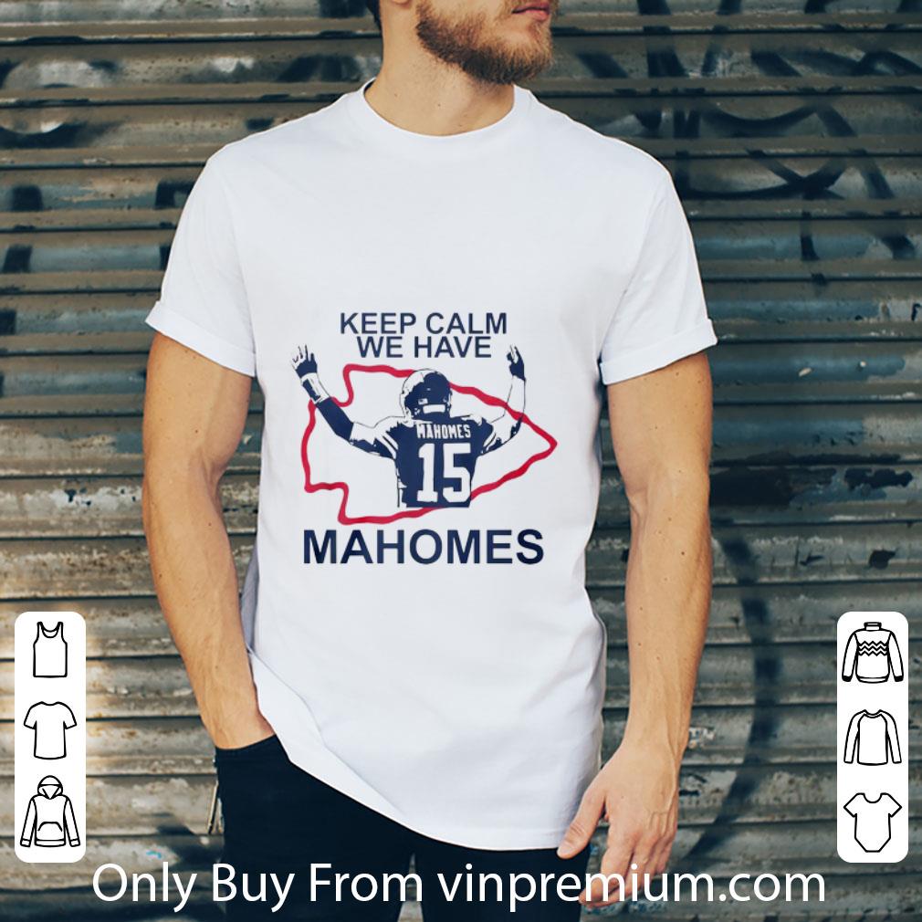 Hot Kansas City Chiefs Logo Keep Calm We Have Patrick Mahomes shirt