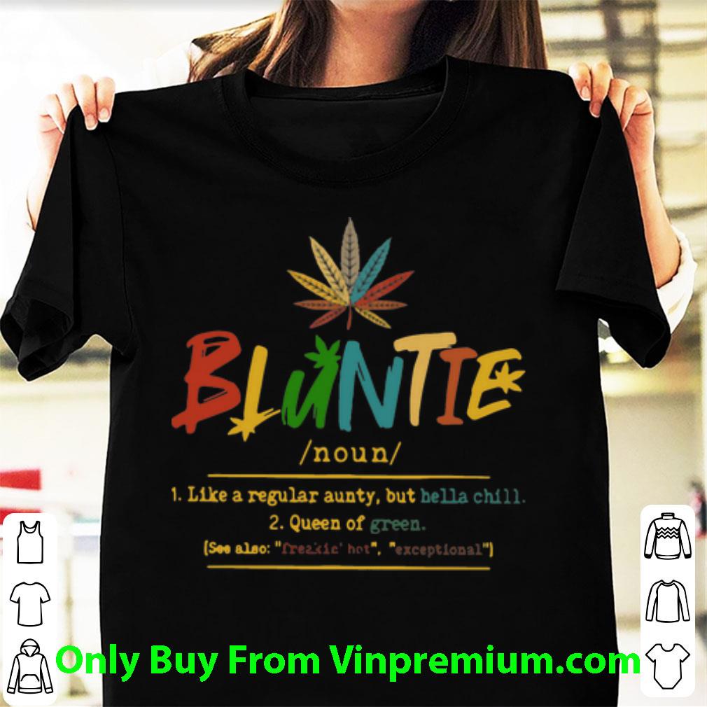 Pretty Bluntie Marijuana Like A Regular Aunty But Hella Chill shirt