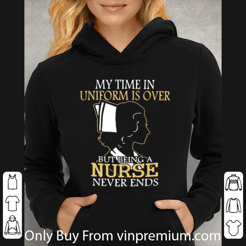 735aab7c nice my time in uniform is over but being a nurse never ends shirt 4 - Nice My Time In Uniform Is Over But Being A Nurse Never Ends shirt