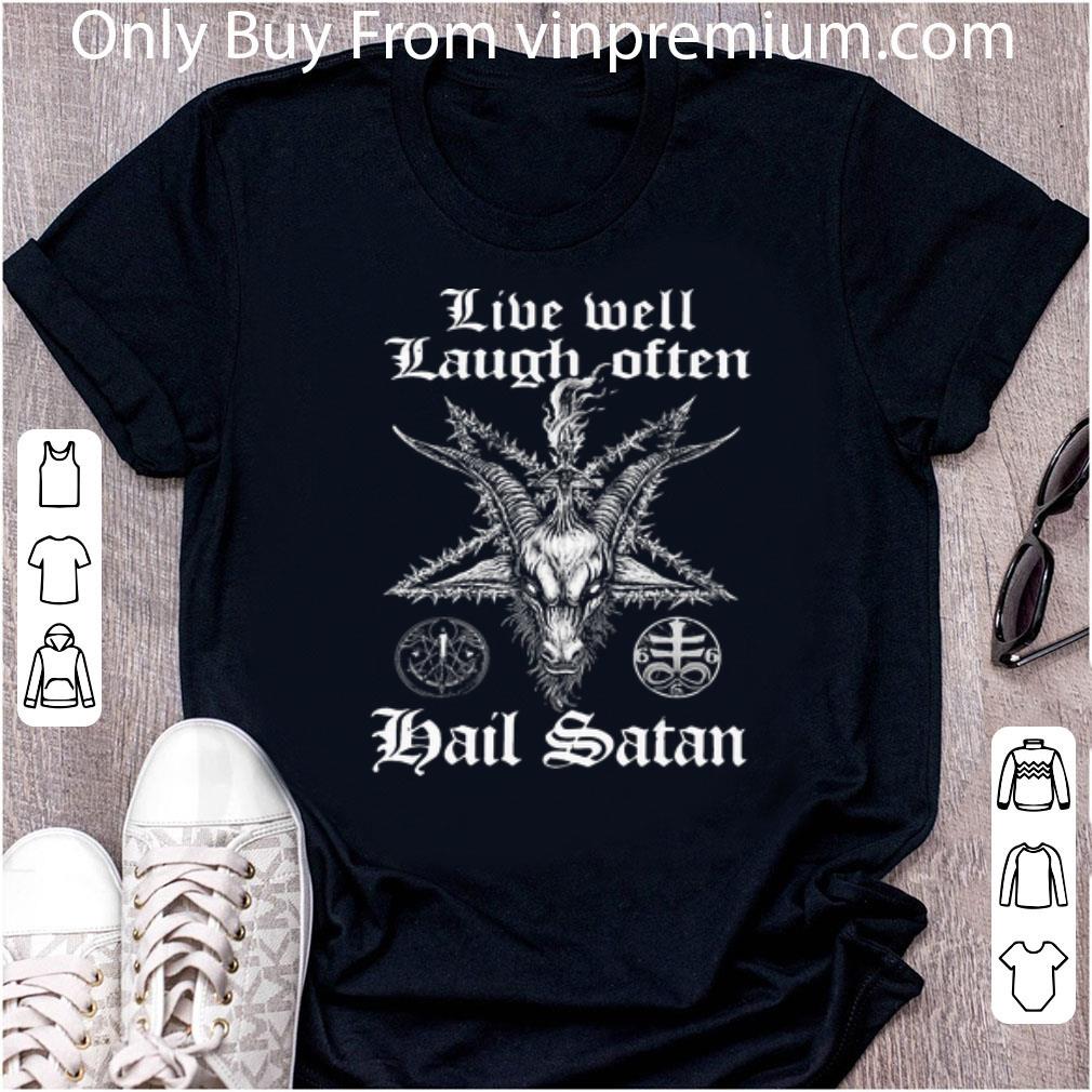 Pretty Live Well Laugh Often Hail Satan shirt