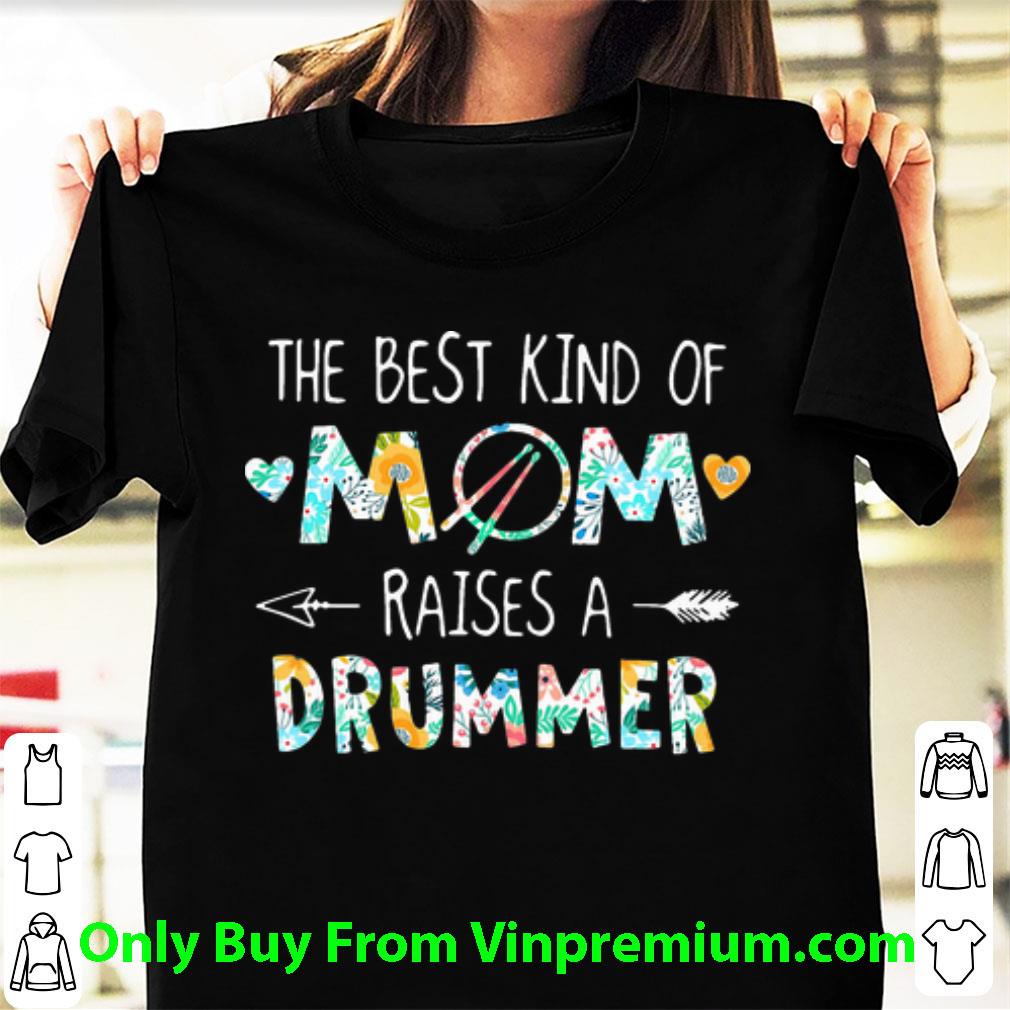 Hot The Best Kind Of Mom Raises A Drummer shirt