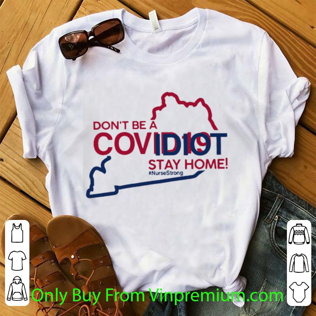 Official Kentucky Don’t Be A Covid-19 Idiot Stay Home #Nursestrong Covid-19 shirt
