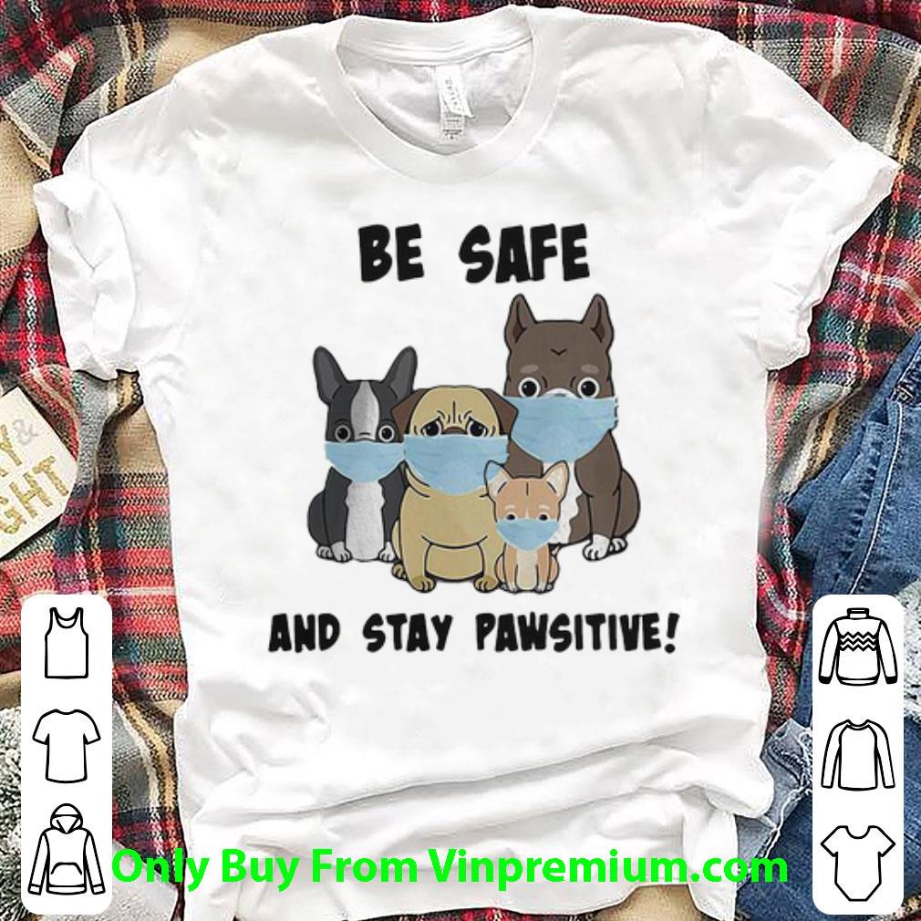 Awesome Dog Mask Be Safe And Stay Pawsitive shirt