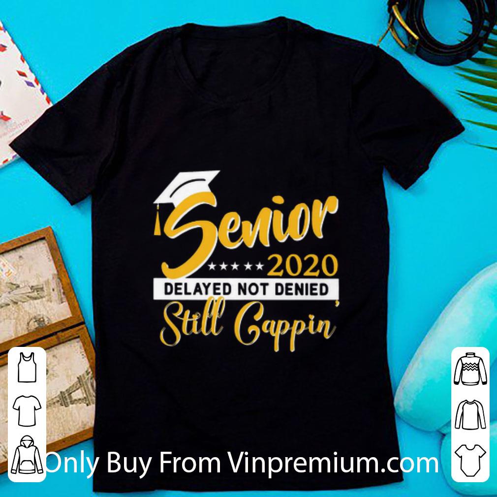 Premium Covid-19 Senior 2020 Delayed Not Denied Still Cappin Yellow shirt