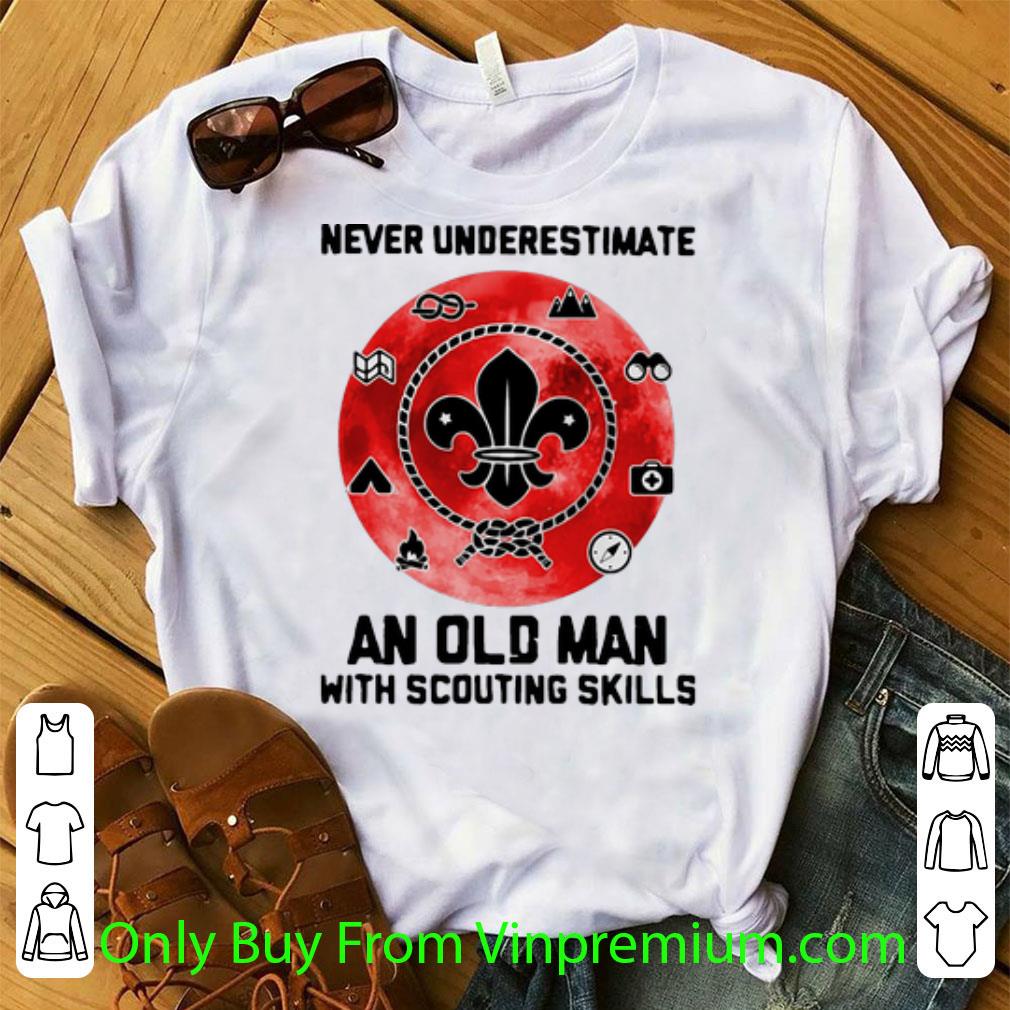 Hot Never Underestimate An Old Old Man With Scouting Skills shirt