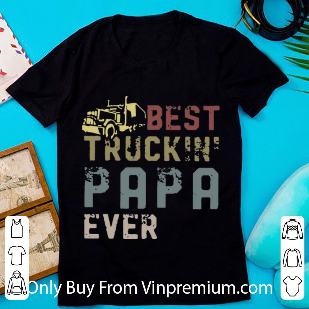 Hot Best Truckin’ Papa Ever Father's Day shirt
