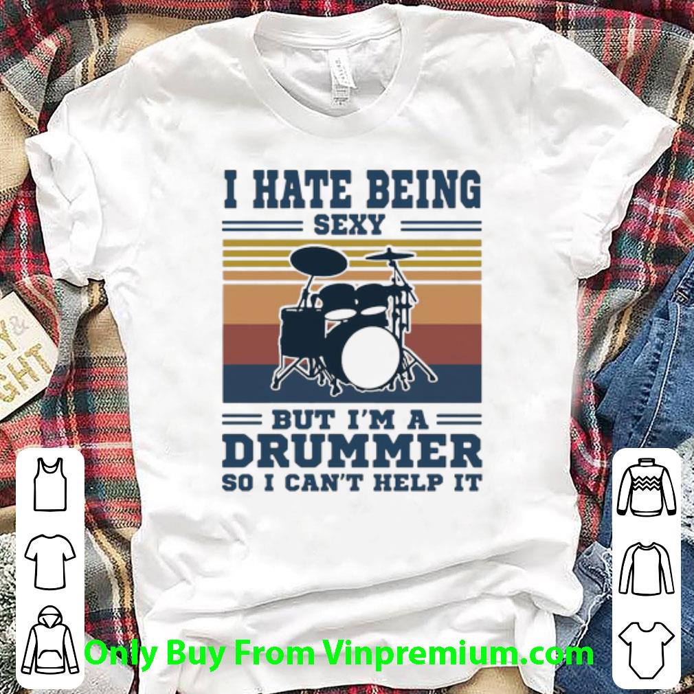 Original Vintage I Hate Being Sexy But I’m A Drummer So I Can’t Help It shirt
