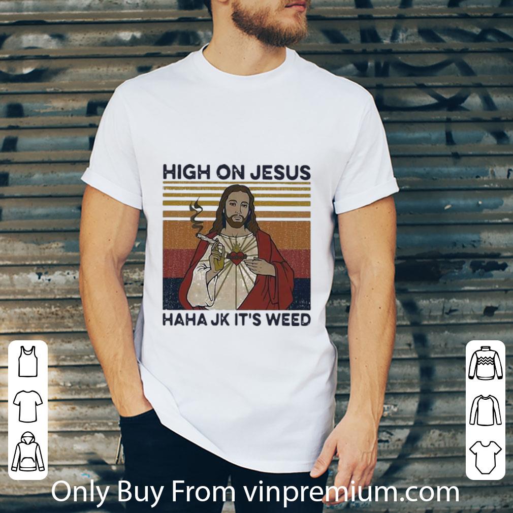 Official Vintage High On Jesus Haha Jk It’s Weed shirt