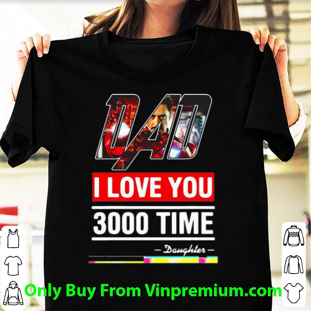 Great Iron Man Dad I Love 3000 Time Daughter Father's Day shirt