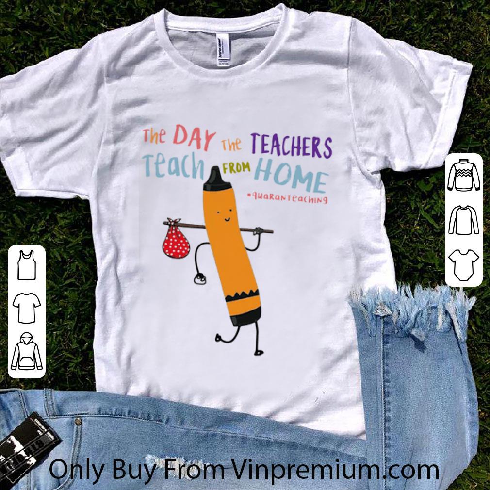 Original The Day The Teachers Teach From Home #Quaranteching Covid-19 shirt