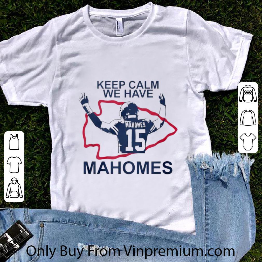 Hot Kansas City Chiefs Logo Keep Calm We Have Patrick Mahomes shirt