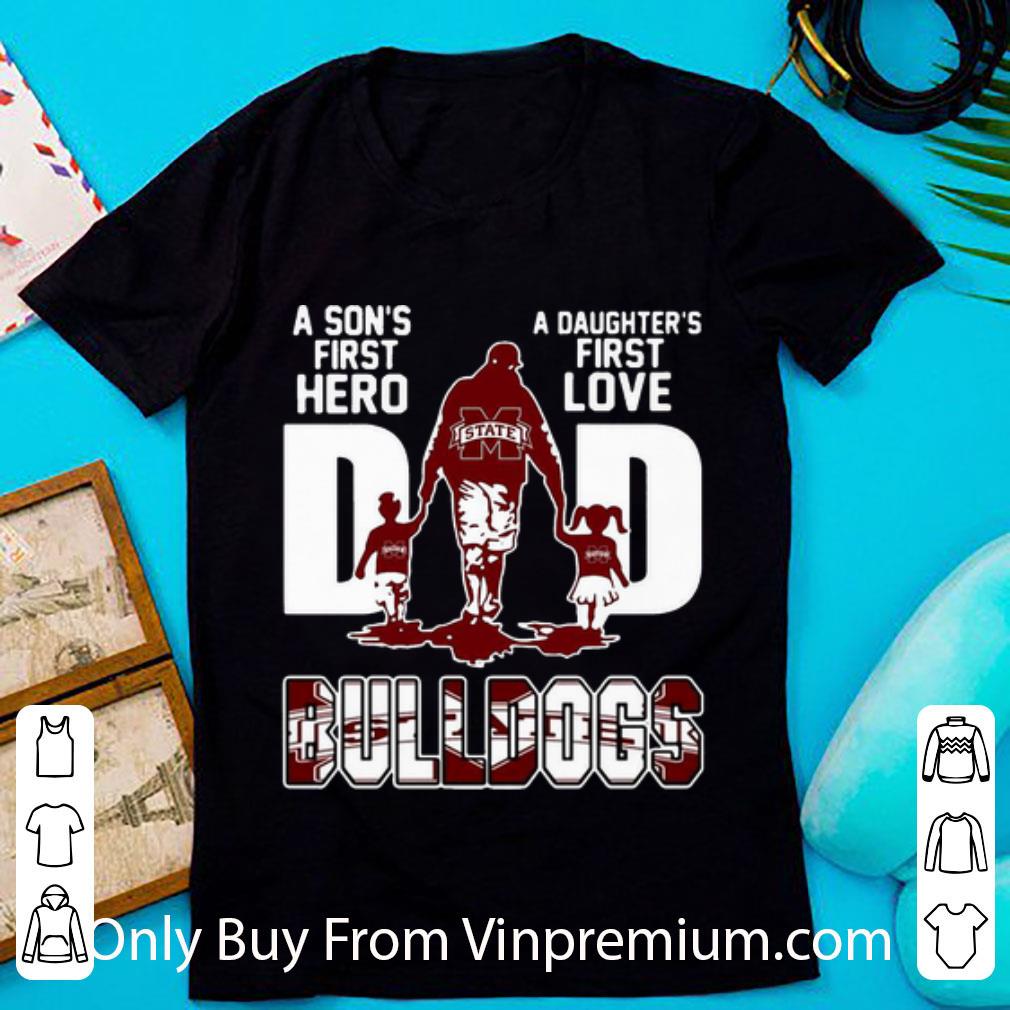 Great Dad A Son's First Hero A Daughter's First Love Mississippi State Bulldogs shirt