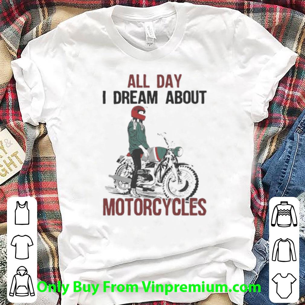 Pretty All Day I Dream About Motorcycles shirt