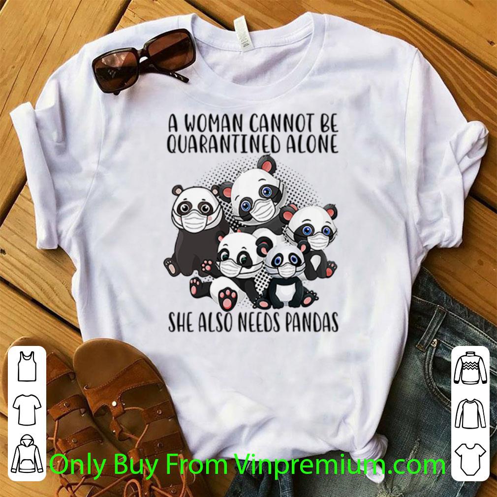 Official A Woman Cannot Be Quarantined Alone She Also Needs Pandas Covid-19 shirt