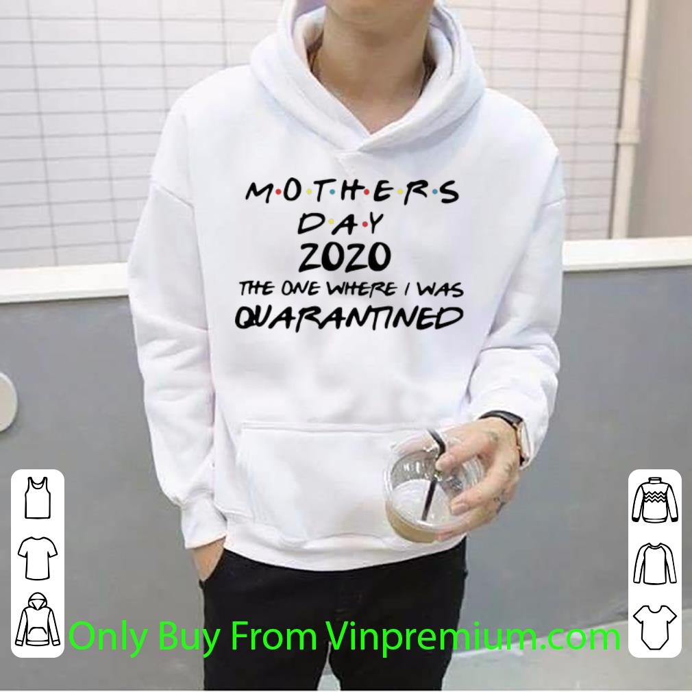 f3389f5c hot mother s day 2020 the one where i was quarantined shirt 4 - Hot Mother's Day 2020 The One Where I Was Quarantined shirt